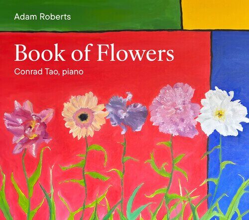 Adam Roberts & Conrad Tao - Book Of Flowers