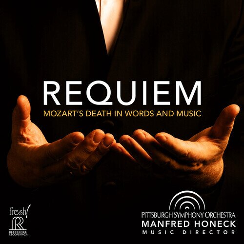 Pittsburgh Symphony Orchestra, Wolfgang Amadeus Mozart (1756-1791) & Manfred Honeck - Requiem - Mozart's Death In Words & Music Reference Recordings