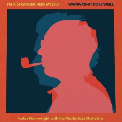 Rufus Wainwright - I'm A Stranger Here Myself: Wainwright Does Weill