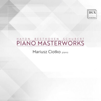 Joseph Haydn (1732-1809), Ludwig van Beethoven (1770-1827), Franz Schubert (1797-1828) & Mariusz Ciolko - Piano Masterworks