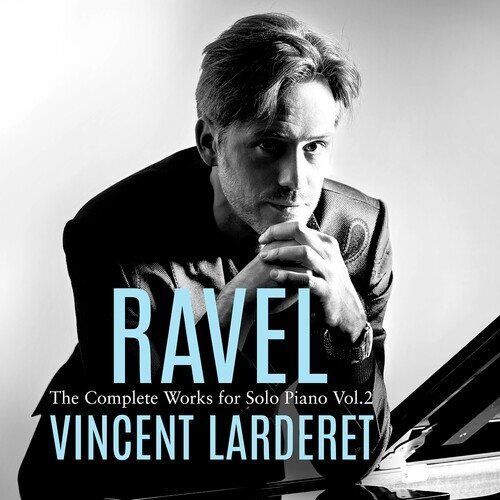 Maurice Ravel (1875-1937) & Vincent Larderet - Complete Works For Solo Piano Vol. 2