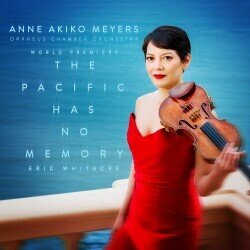 Eric Whitacre (*1970), Anne Akiko Meyers & Orpheus Chamber Orchestra - Pacific Has No Memory