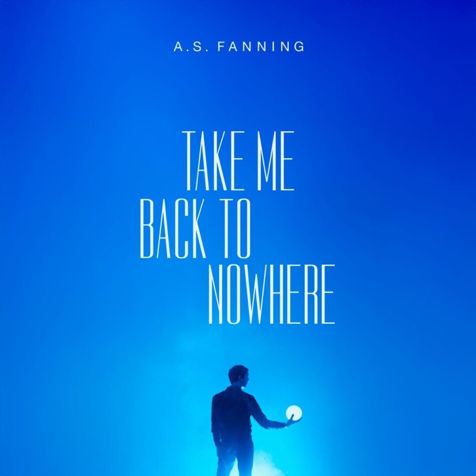 A.S. Fanning - Take Me Back To Nowhere