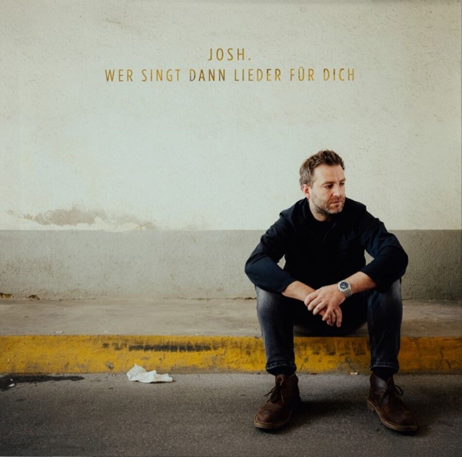 Josh. - Wer singt dann Lieder für dich
