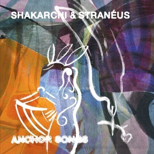 Shakarchi & Stranéus - Anchor Songs 12" Maxi