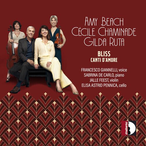 Amy Beach (1867-1944), Cécile Louise Chaminade (1857-1944), Gilda Ruta, Francesco Giannelli, … - Bliss - Canti d'Amore