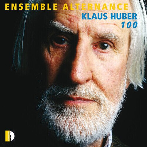 Ensemble Alternance & Klaus Huber (*1924) - Klaus Huber 100