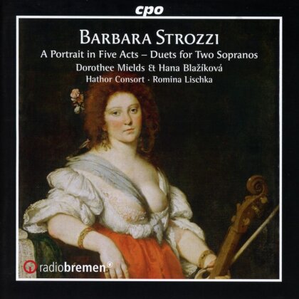 Barbara Strozzi (1619-1677), Romina Lischka, Dorothee Mields, Hana Blaž&iacute;kov&aacute; & Hathor Consort - A Portrait in Five Acts - Duets for Two Sopranos