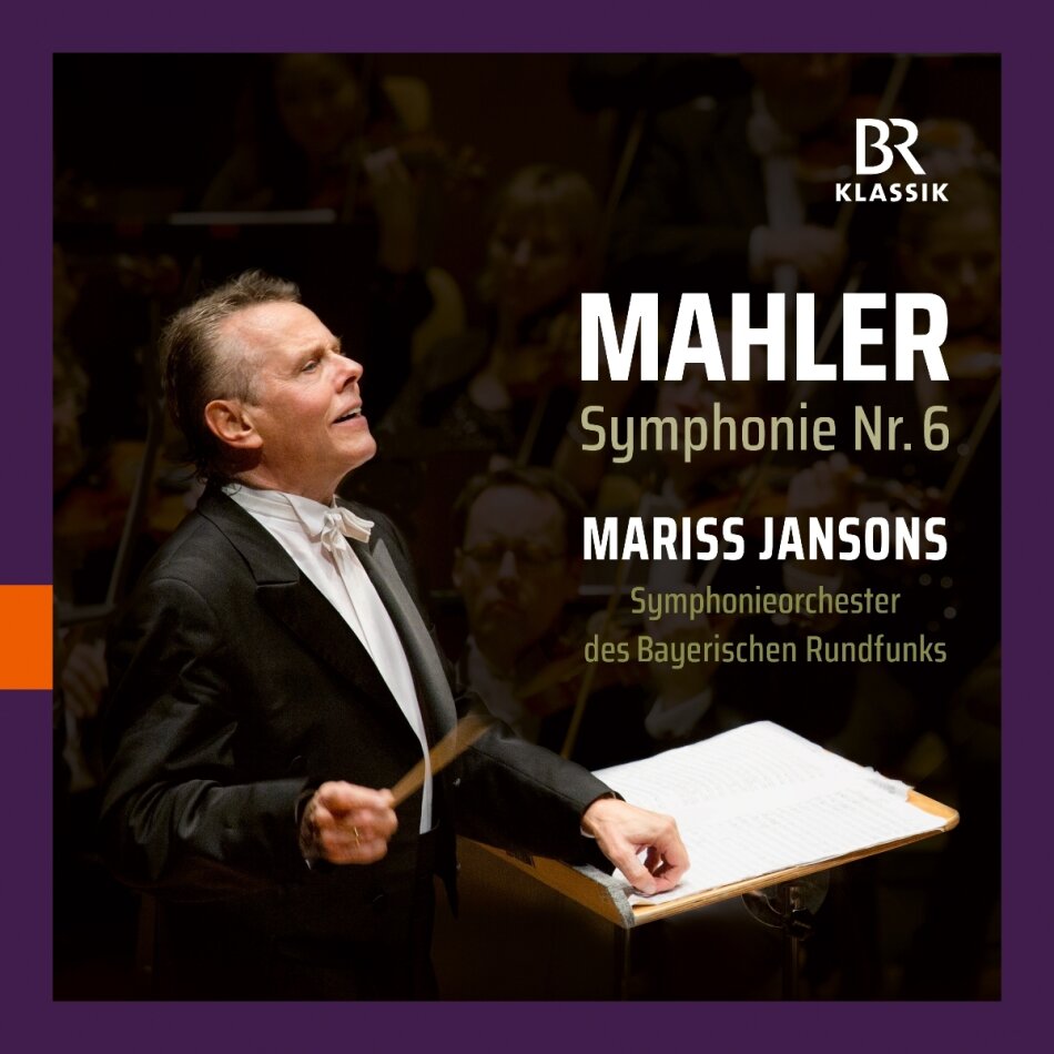 Symphonieorchester des Bayerischen Rundfunks, Gustav Mahler (1860-1911) & Mariss Jansons - Symphonie Nr.6 a-moll