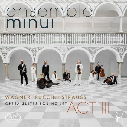Ensemble Minui, Richard Wagner (1813-1883), Giacomo Puccini (1858-1924) & Richard Strauss (1864-1949) - Act III - Opera Suites For Nonet