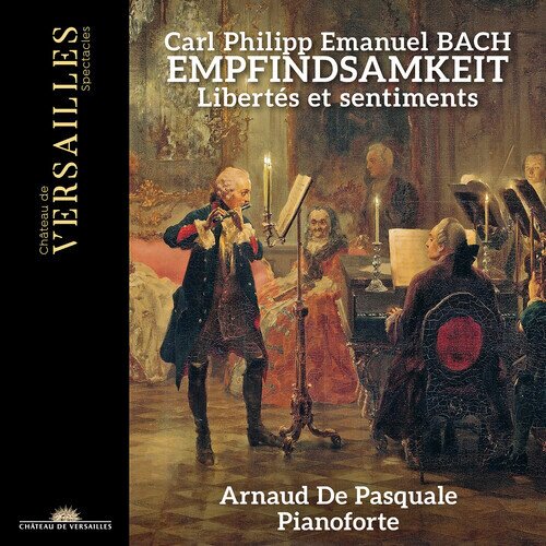 Carl Philipp Emanuel Bach (1714-1788) & Arnaud de Pasquale - Empfindsamkeit - Libertés et sentiments