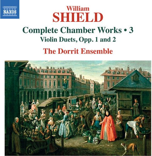 The Dorrit Ensemble & William Shield - Complete Chamber Works Vol. 3 - Violin Duets Op. 1&2