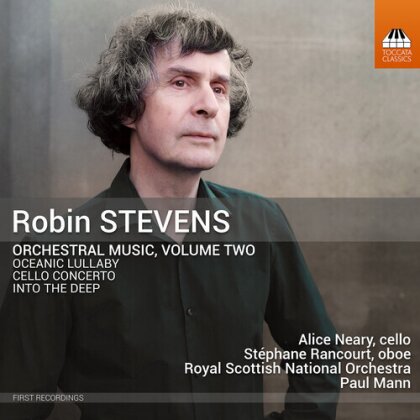Robin Stevens, Paul Mann, St&eacute;phane Rancourt, Alice Neary & Royal Scottish National Orchestra - Orchestral Music Volume Two - Oceanic Lullaby, Cello Concerto, Into The Deep