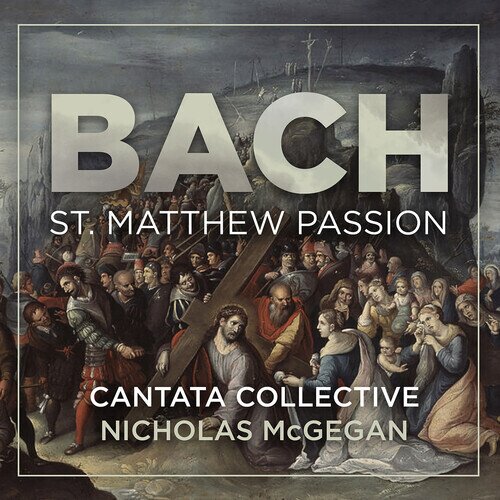 Cantata Collective, Johann Sebastian Bach (1685-1750) & Nicholas McGegan - St. Matthew Passion 3 CDs