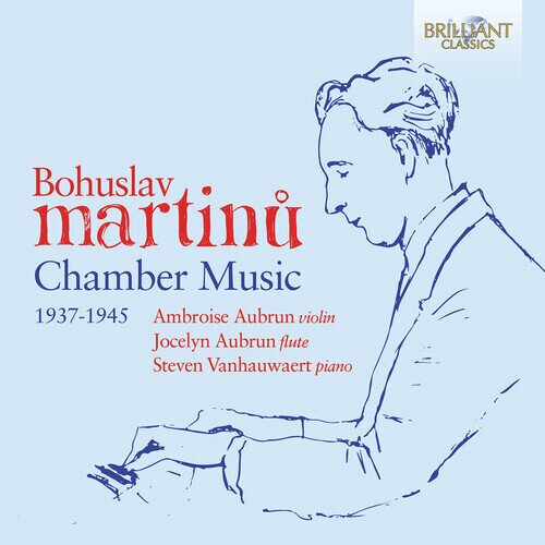 Bohuslav Martinu (1890-1959), Jocelyn Aubrun, Ambroise Aubrun & Steven Vanhauwaert - Chamber Works (1937-1945)