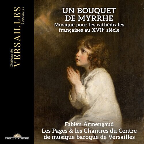 Les Pages Du Centre De Musique Baroque De & Fabien Armengaud - Un Bouquet De Myrrhe - Musiques pour les cathédrales françaises au XVIIe siècle