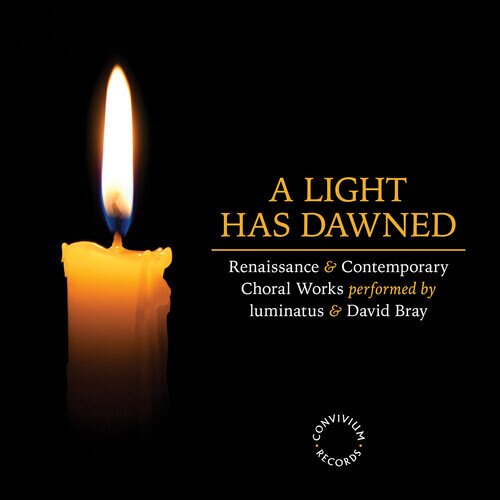 Luminatus & David Bray - Light Has Dawned - Renaissance & Contemporary Choral Works