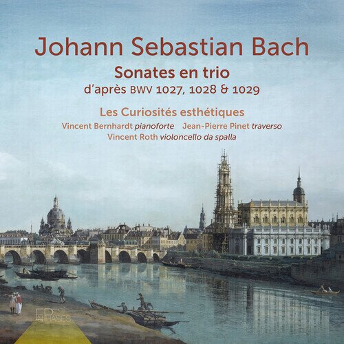 Les Curiosites Esthetiques, Johann Sebastian Bach (1685-1750), Jean-Pierre Pinet, Vincent Roth & Vincent Bernhardt - Sonate En Trio D'apres Bwv 1027, 1028 & 1029
