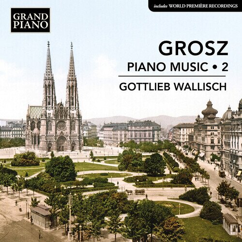 Wilhelm Grosz (1894-1939) & Gottlieb Wallisch - Piano Music - 2