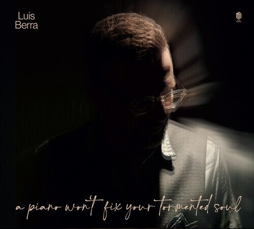 Luis Berra - Piano Won't Fix Your Tormented Soul