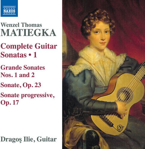 Wenzel Thomas Matiegka (1773-1830) & Dragos Ilie - Complete Guitar Sonatas Vol. 1