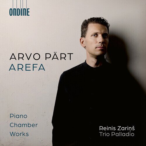 Arvo Pärt (*1935), Reinis Zarins & Trio Palladio - Arefa - Piano Chamber Works