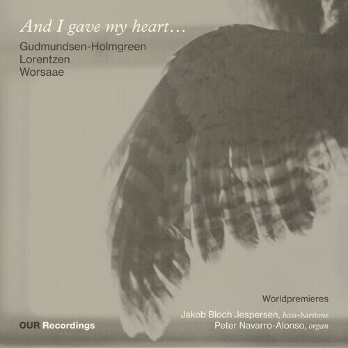 Pelle Gudmundsen-Holmgreen, Lorentzen, Nicolai Worsaae, Jakob Bloch Jespersen & Peter Navarro-Alonso - And I Gave My Heart - Works For Bass-Singer & Organ - Worldpremieres