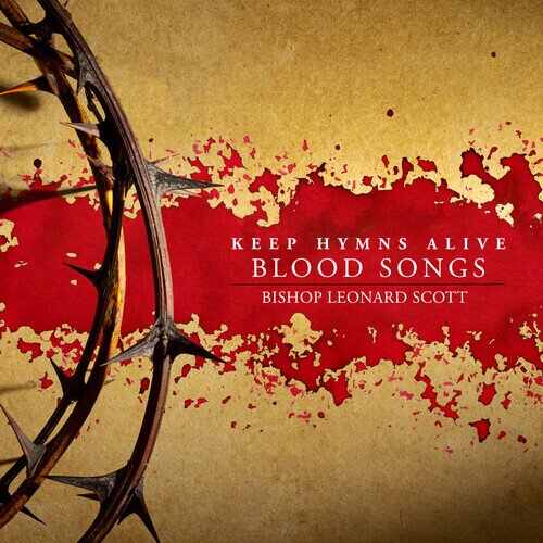Bishop Leonard Scott - Keep Hymns Alive Blood Songs